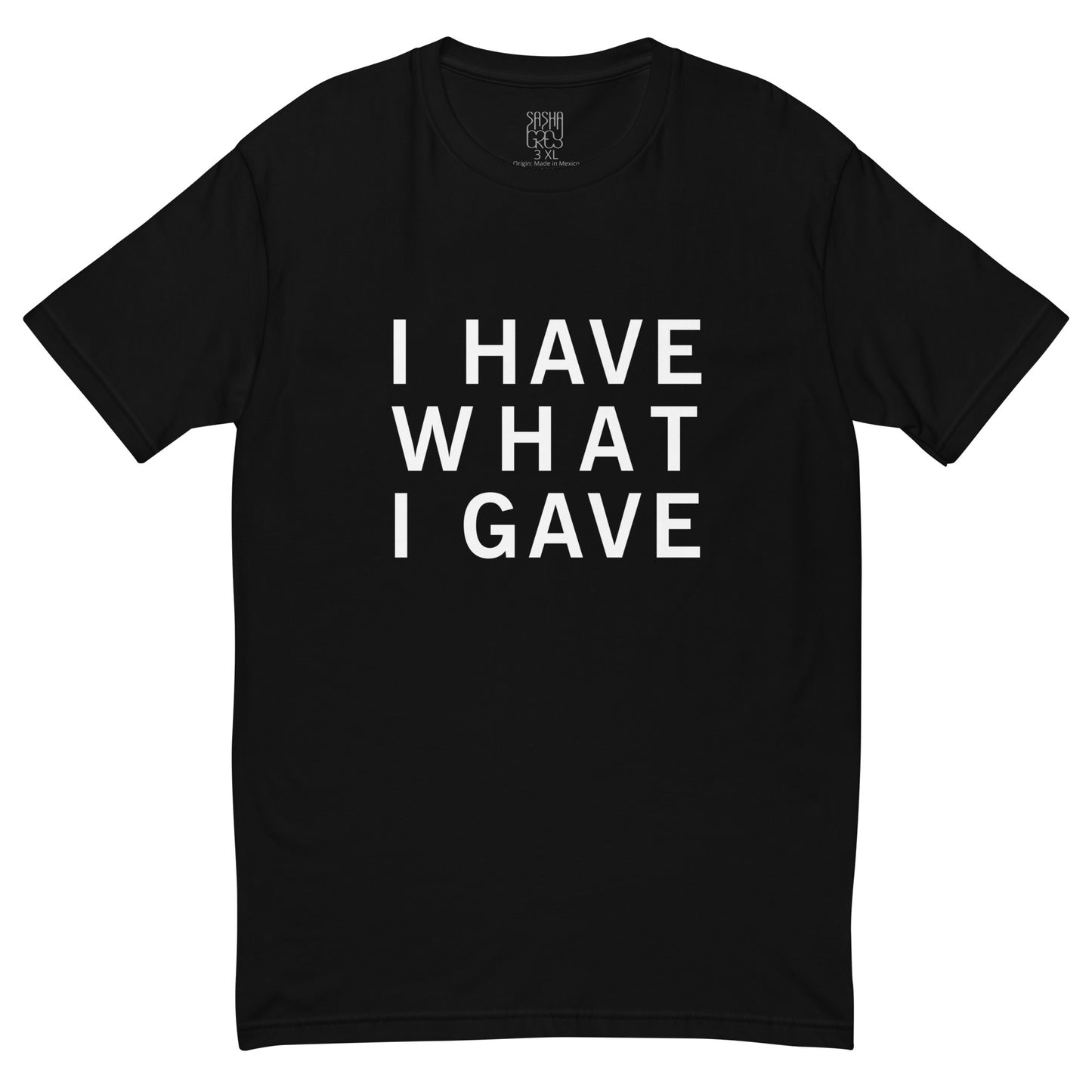 I Have What I Gave T-Shirt