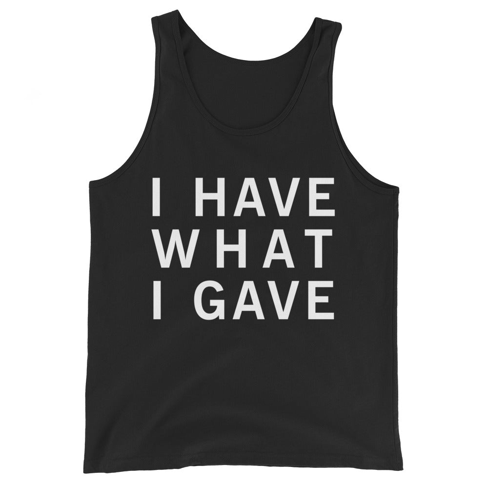 I Have What I Gave Tank Top