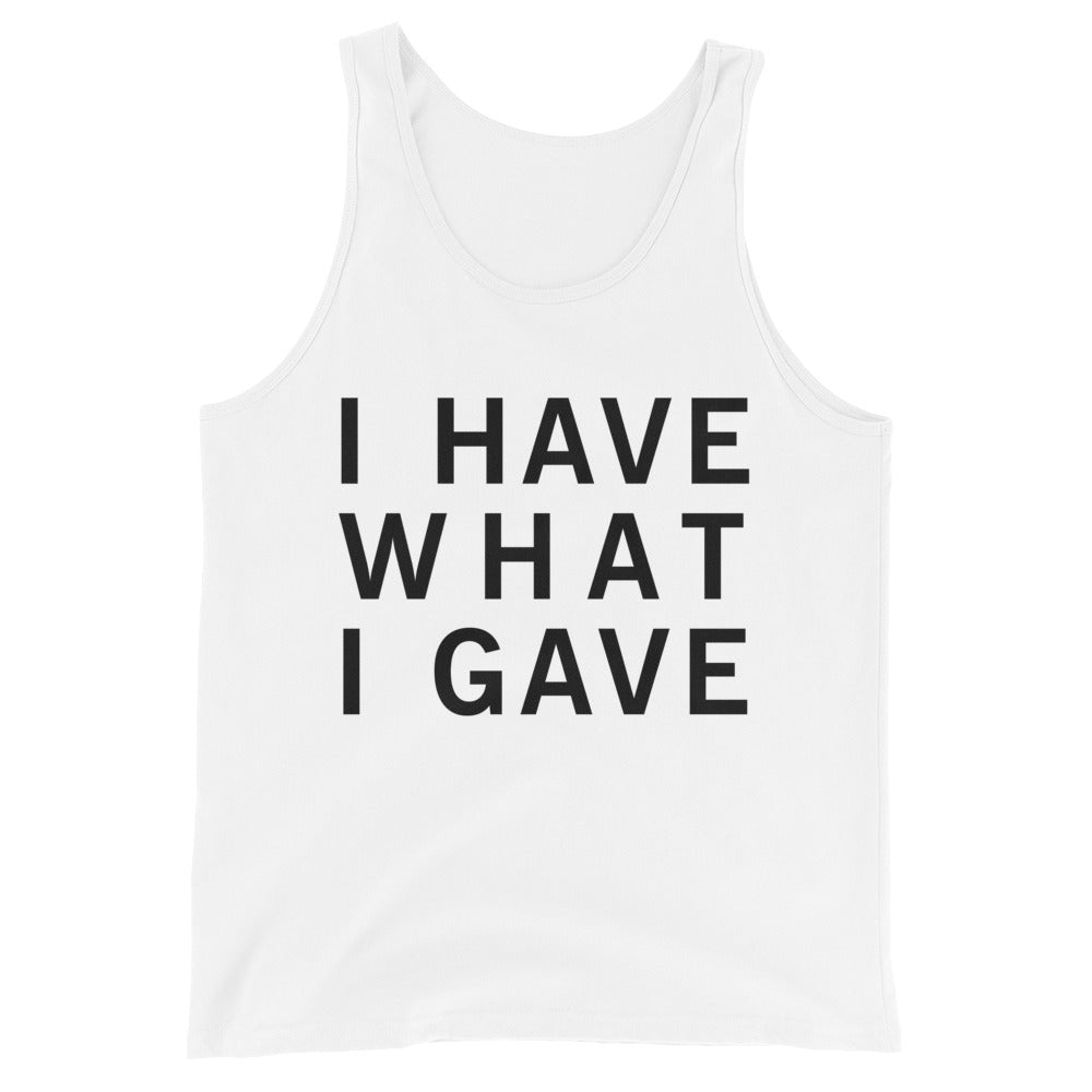 I Have What I Gave Tank Top