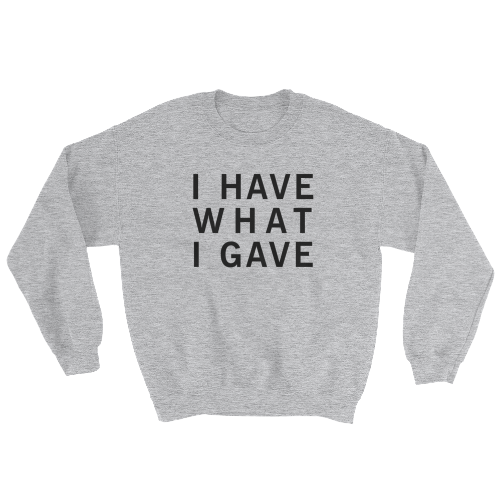 I Have What I Gave Sweatshirt Grey, Grey I Have What I Gave Sweatshirt, I Have What I Gave Sweatshirt, Sasha I Have, Sasha Grey I Have, Sasha Grey I Have What I Gave, Sasha Grey Collection, Sasha Grey Sweatshirt