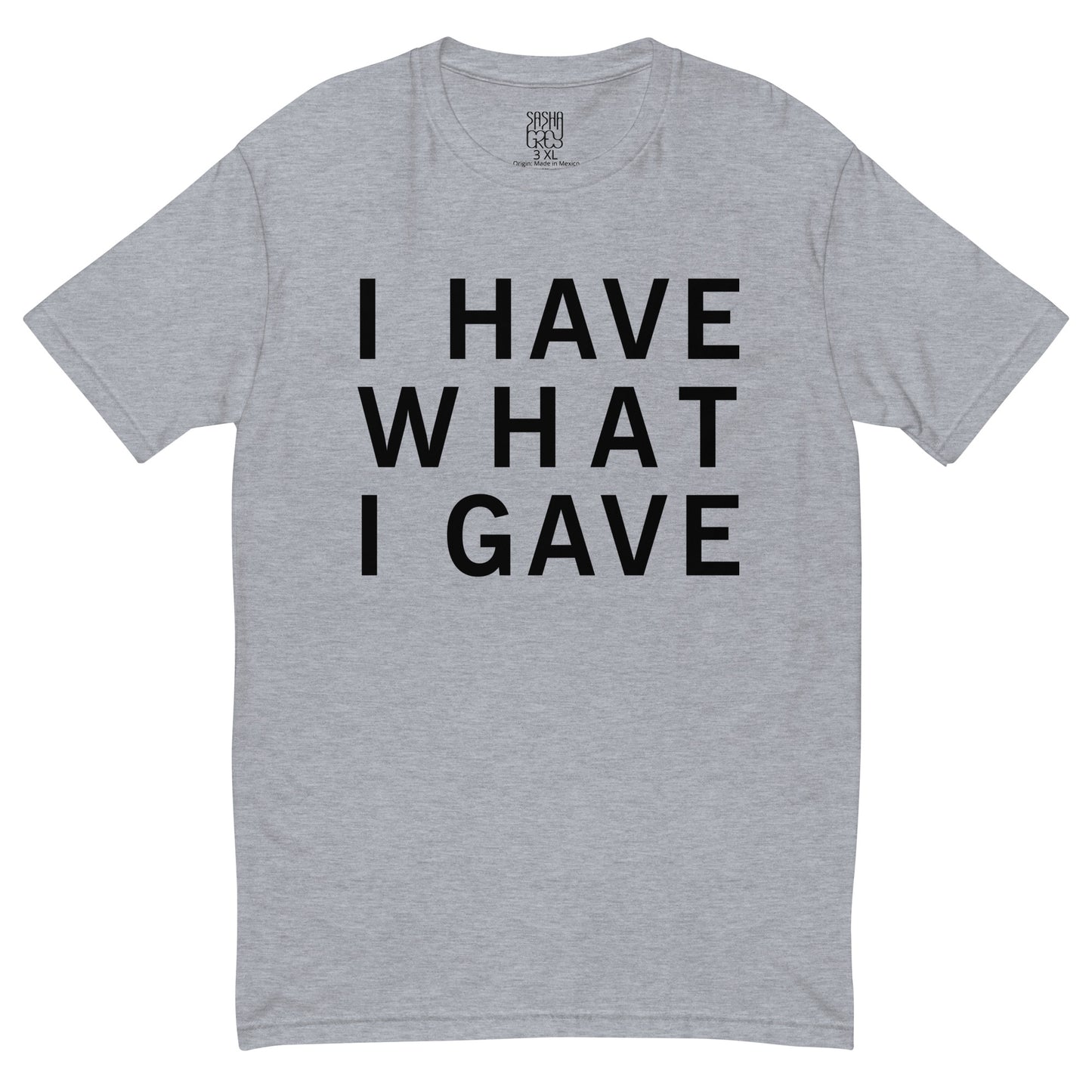 I Have What I Gave T-Shirt