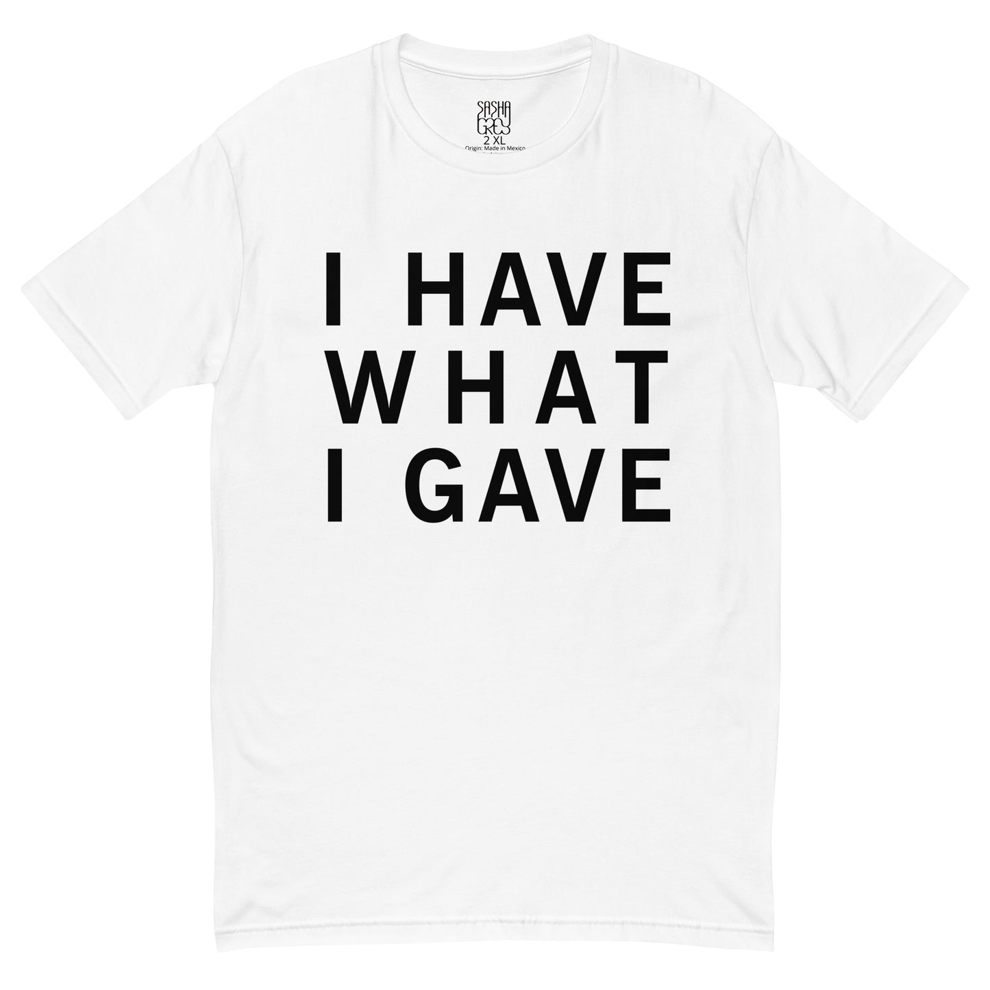 I Have What I Gave T-Shirt