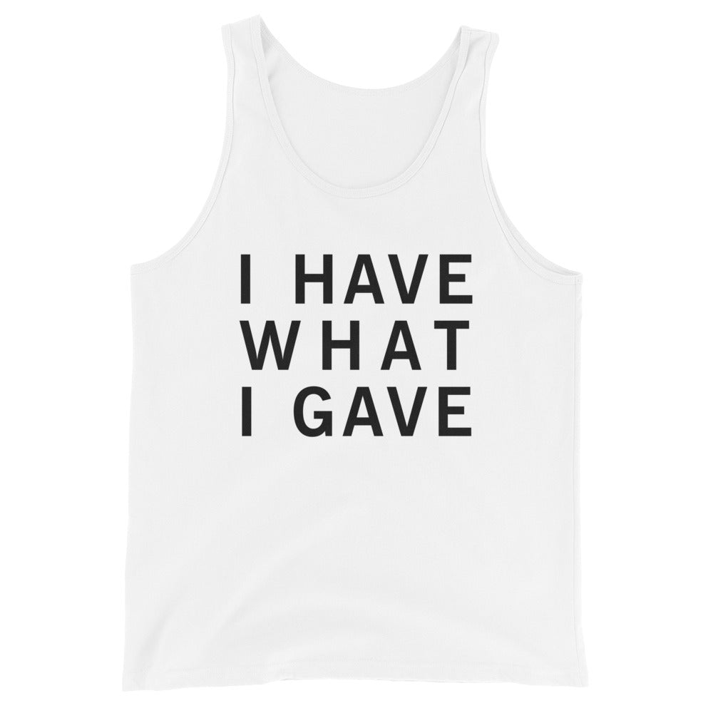 I Have What I Gave Tank Top